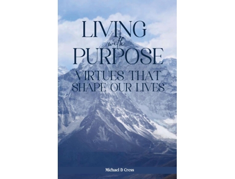 Livro LIVING WITH PURPOSE Virtues That Shape Our Lives de Michael D Cress (Inglês)