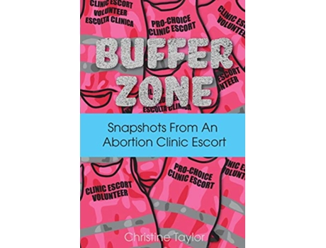 Livro Buffer Zone Snapshots from an Abortion Clinic Escort de Christine Taylor (Inglês)