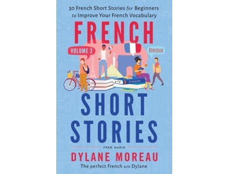 Livro French Short Stories Thirty French Short Stories for Beginners to Improve your French Vocabulary - Volume 2 de Dylane Moreau (Inglês)
