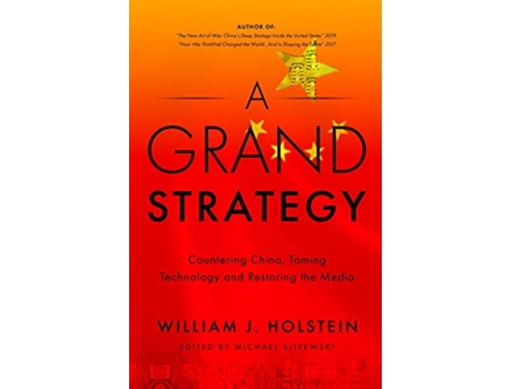 Livro A Grand StrategyCountering China Taming Technology and Restoring the Media de William J Holstein (Inglês)