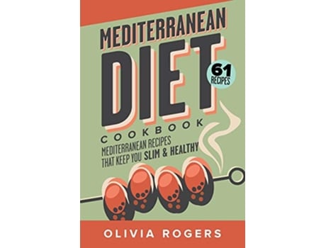 Livro Mediterranean Diet Cookbook 2nd Edition 61 Mediterranean Recipes That Keep You Slim Healthy de Olivia Rogers (Inglês)