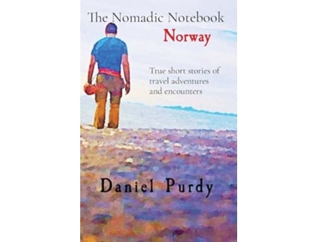 Livro The Nomadic Notebook - Norway True short stories of travel adventures and encounters de Daniel Purdy (Inglês)