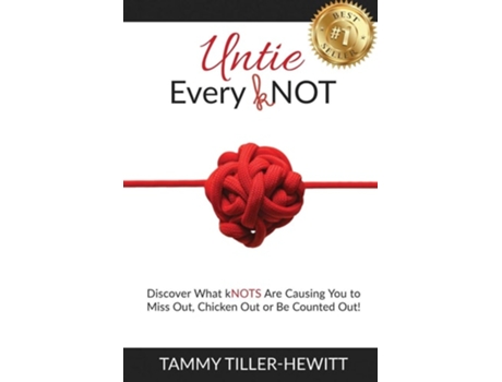 Livro Untie Every Knot Discover What Knots Are Causing You To Miss Out, Chicken Out Or Be Counted Out! De Tammy Tiller-hewitt (inglês)