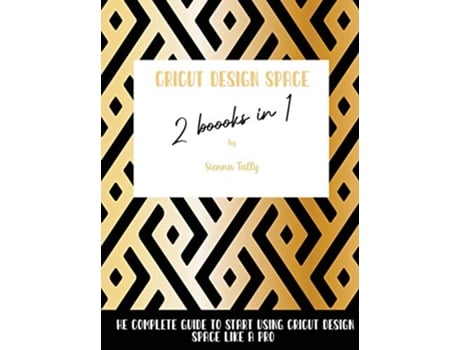 Livro Cricut Design Space 2 Books in 1 The Complete Guide To Start Using Cricut Design Space Like a Pro de Sienna Tally (Inglês)