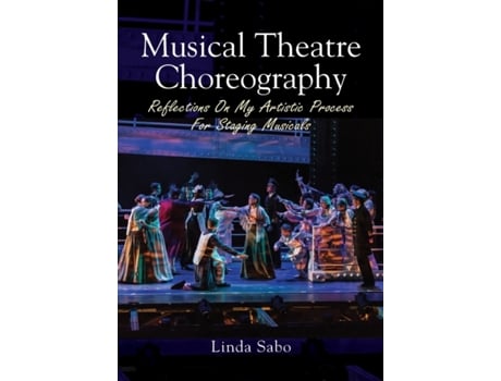 Livro Musical Theatre Choreography: Reflections of My Artistic Process for Staging Musicals Linda Sabo (Inglês)