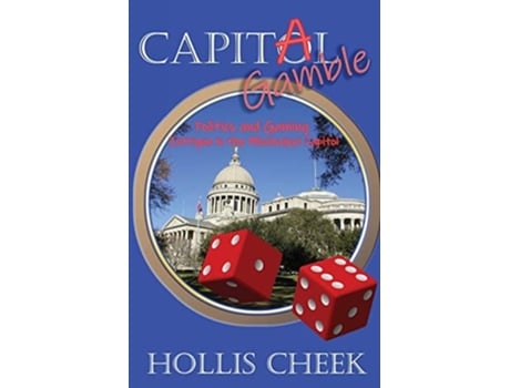 Livro Capitol Gamble Politics And Gaming Intrigue In The Mississippi Capitol De Hollis Cheek (inglês)