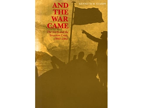 Livro And the War Came The North and the Secession Crisis 1860–1861 Louisiana Paperbacks L53 de Kenneth M Stampp (Inglês)