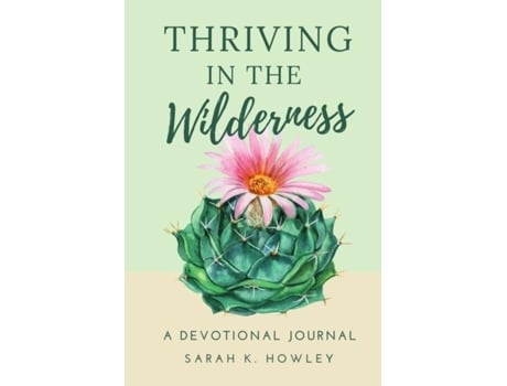 Livro Thriving In The Wilderness A Devotional Journal De Howley, Sarah Et Al. (inglês)