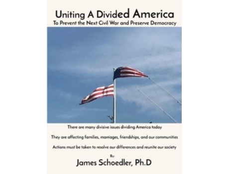 Livro Uniting A Divided America: To Prevent the Next Civil War and Preserve Democracy James Schoedler (Inglês)