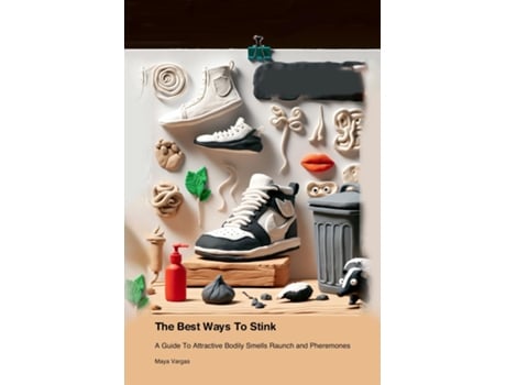 Livro The Best Ways To Stink A Guide To Attractive Bodily Smells Raunch and Pheremones de Maya Vargas (Inglês)