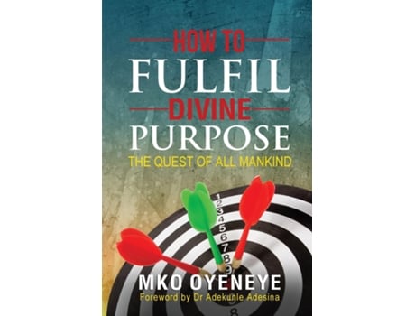 Livro How To Fulfil Divine Purpose The Quest Of All Mankind De Mko Oyeneye (inglês)