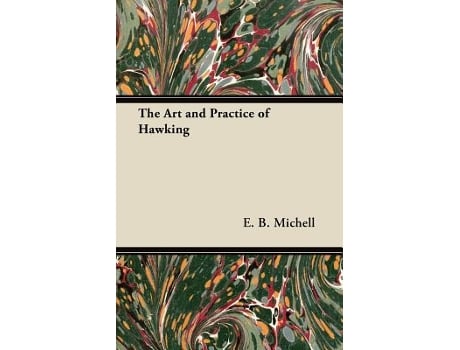 Livro The Art and Practice of Hawking de E B Michell (Inglês)