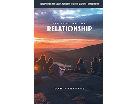 Livro The Lost Art of Relationship A Journey to Find the Lost Commandment de Dan Chrystal (Inglês)