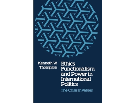 Livro Ethics, Functionalism, and Power in International Politics: The Crisis in Values de Kenneth W. Thompson (Inglês)
