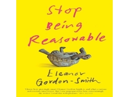 Livro Stop Being Reasonable de Eleanor Gordon-Smith (Inglês)