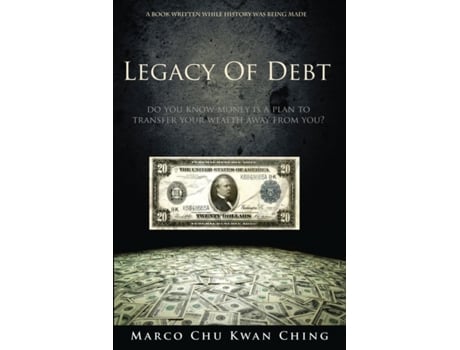 Livro Legacy of Debt: Do You Know Money Is a Plan to Transfer Your Wealth Away from You? (Corruption of Real Money) Marco Kwan Ching Chu (Inglês)