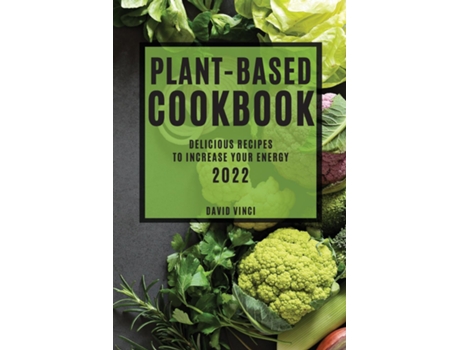 Livro Plant-based Cookbook 2022 Delicious Recipes To Increase Your Energy De David Vinci (inglês)