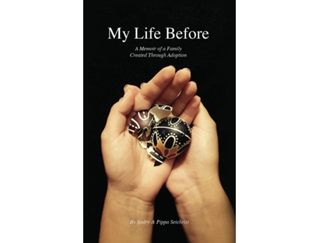 Livro My Life Before A Memoir of a Family Created Through Adoption de Pippa Seichrist (Inglês)