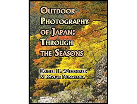 Livro Outdoor Photography of Japan Through the Seasons de Daniel H Wieczorek Kazuya Numazawa (Inglês)