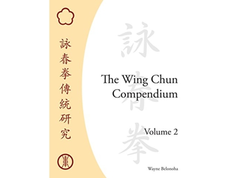 Livro Wing Chun Compendium, Volume Two de Wayne Belonoha (Inglês - Capa Dura)
