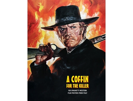 Livro A COFFIN FOR THE KILLER 100 Spaghetti Western Film Posters From Italy de GH Janus (Inglês)
