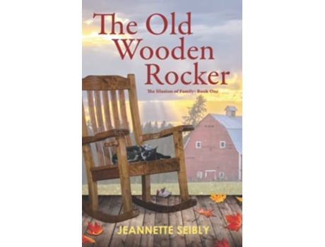 Livro The Old Wooden Rocker The Illusion of Family Book One de Jeannette Seibly (Inglês)