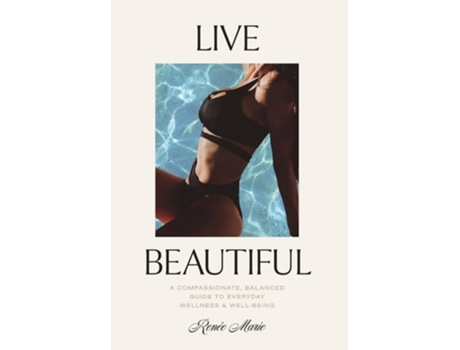 Livro Live Beautiful A Compassionate, Balanced Guide to Everyday Wellness amp Well-Being de Renée Marie Joyal (Inglês - Capa Dura)