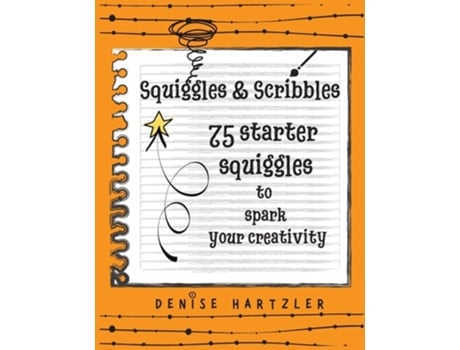 Livro Squiggles amp Scribbles Starter squiggles to spark your creativity de Denise Hartzler (Inglês)