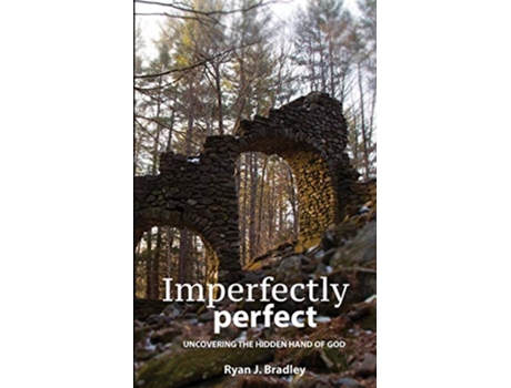 Livro Imperfectly Perfect Uncovering the Hidden Hand of God de Ryan J Bradley (Inglês)