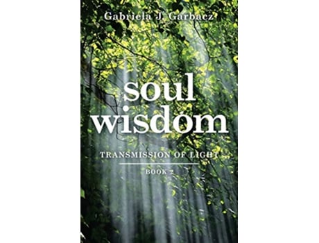 Livro Soul Wisdom Transmission of Light de Gabriela Garbacz (Inglês)