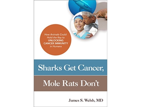 Livro Sharks Get Cancer, Mole Rats Dont de Md James S Welsh (Inglês)