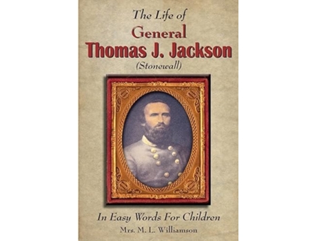 Livro The Life of General Thomas J. Jackson In Easy Words for the Young de Mary L Williamson (Inglês)