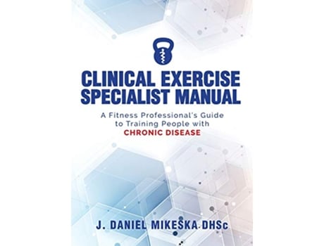Livro Clinical Specialist Exercise Manual A Fitness Professionals Guide to Exercise and Chronic Disease de J Daniel Mikeska (Inglês - Capa Dura)
