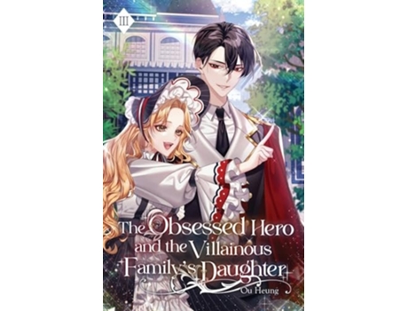 Livro The Obsessed Hero and the Villainous Familys Daughter Volume III de Ou Heung (Inglês)