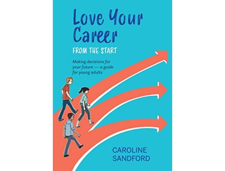 Livro Love Your Career Making decisions for your future a guide for young adults de Caroline Sandford (Inglês)