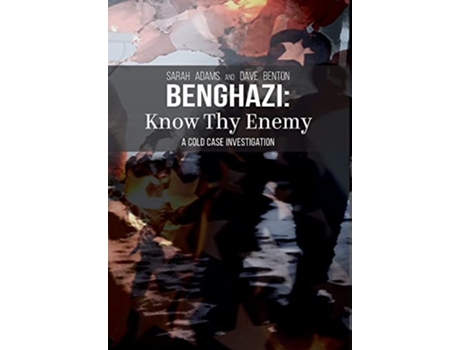 Livro Benghazi Know Thy Enemy de Sarah Adams e Dave Benton (Inglês - Capa Dura)