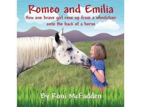 Livro Romeo and Emilia How one brave girl rose up from a wheelchair onto the back of a horse de Roni McFadden (Inglês)