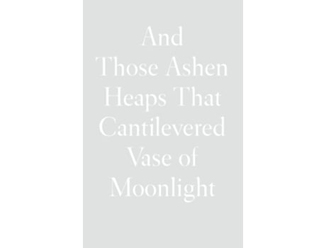 Livro And Those Ashen Heaps That Cantilevered Vase of Moonlight de Lynn Xu (Inglês)