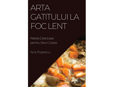 Livro Arta Gatitului La Foc Lent Retete Delicioase pentru Slow Cooker de Ana Popescu (Inglês)