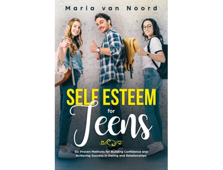 Livro Self Esteem for Teens Six proven methods for building confidence and achieving success in dating and relationships de Maria van Noord (Inglês)