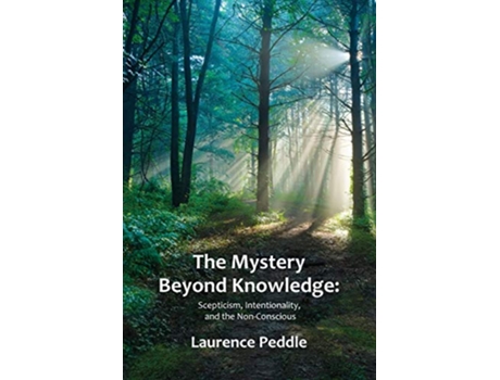 Livro The Mystery Beyond Knowledge Scepticism Intentionality and the NonConscious de Laurence Peddle (Inglês)