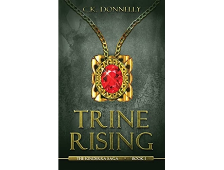 Livro Trine Rising The Kinderra Saga Book 1 de CK Donnelly (Inglês)