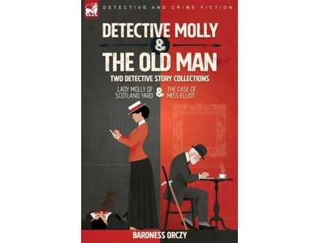 Livro Detective Molly Amp The Old Man-two Detective Story Collections De Baroness Orczy (inglês)