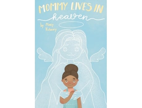 Livro Mommy Lives In Heaven De Mary C Kubeny (inglês)