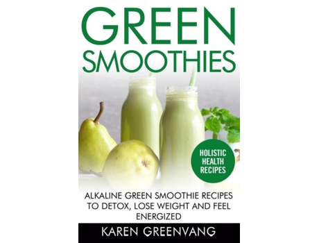 Livro Green Smoothies Alkaline Green Smoothie Recipes To Detox, Lose Weight, And Feel Energized De Greenvang, Karen Et Al. (inglês)