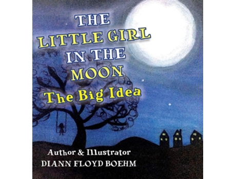 Livro The Little Girl In The Moon The Big Idea De Diann Floyd Boehm (inglês - Capa Dura)