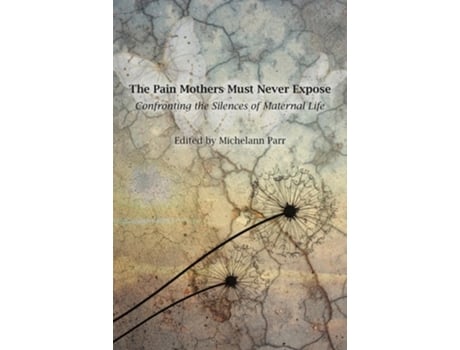 Livro The Pain Mothers Must Never Expose de Parr e Michelann (Inglês)