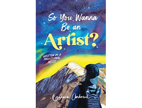 Livro So You Wanna Be an Artist Written by a Professional Artist de Gianna Andrews (Inglês)