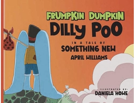Livro Frumpkin Dumpkin Dilly Poo in a Tale of Something New de April Williams (Inglês)