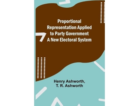 Livro Proportional Representation Applied to Party Government de T R Ashworth (Inglês)